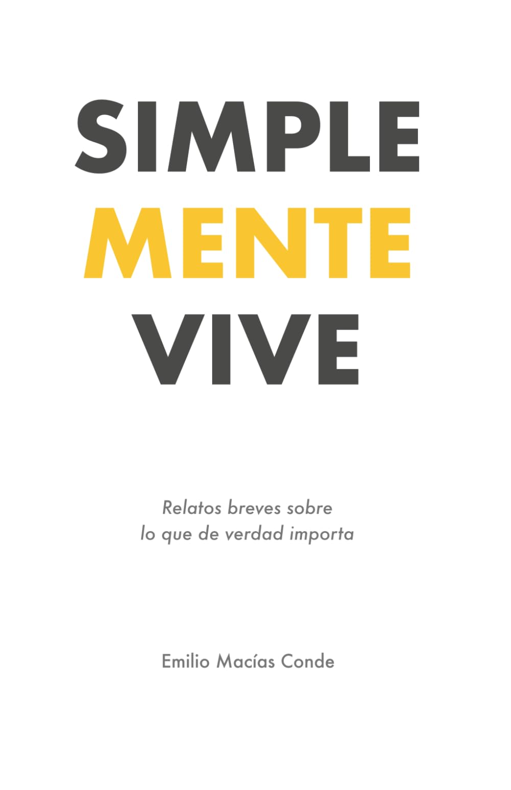 Simplemente vive: Relatos breves sobre lo que de verdad importa