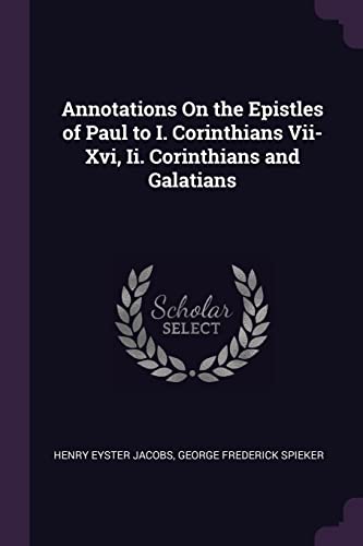 Annotations On the Epistles of Paul to I. Corinthians Vii-Xvi, Ii. Corinthians and Galatians