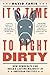 It's Time to Fight Dirty: How Democrats Can Build a Lasting Majority in American Politics