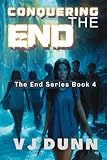 Conquering The End: Book 4 in The Survival of the End Time Remnants