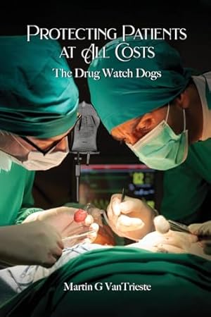 Protecting Patients At All Costs: The Drug Watch Dogs