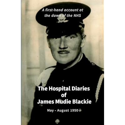 James Mudie Blackie - Hospital Diaries: A first hand account at the dawn of the NHS