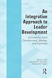 An Integrative Approach to Leader Development: Connecting Adult Development, Identity, and Expertise