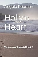 Holly's Heart: Women of Heart - Book 2 1729264751 Book Cover