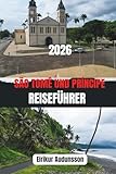 SÃO TOMÉ UND PRÍNCIPE REISEFÜHRER 2026: Erleben Sie die unberührte Schönheit, warme Kultur und Naturwunder eines seltenen Inselurlaubs