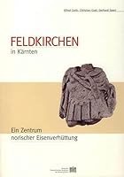 Feldkirchen in K?rnten : Ein Zentrum Norischer Eisenverh?ttung 3700131747 Book Cover