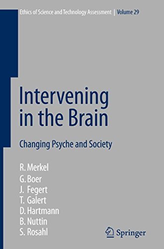 Intervening in the Brain: Changing Psyche and Society (Ethics of Science and Technology Assessment B Intervening in the Brain: Changing Psyche and Society (Ethics of Science and Technology Assessment B