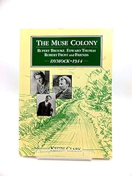 Hardcover The Muse Colony: Rupert Brooke, Edward Thomas, Robert Frost, and Friends: Dymock, 1914 Book