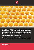 Análise FEA de estruturas que permitem a fabricação aditiva de solas de sapatos (Portuguese Edition) 6208884187 Book Cover