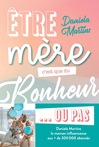 Être mère, c'est que du bonheur... ou pas !