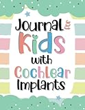 Journal for Kids with Cochlear Implants: Keep Record of the Wonderful Journey of Hearing New Sounds, Mappings and Battery Changes