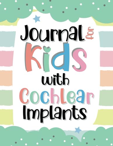 Journal for Kids with Cochlear Implants: Keep Record of the Wonderful Journey of Hearing New Sounds, Mappings and Battery Changes