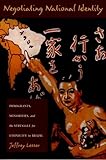 Negotiating National Identity: Immigrants, Minorities, and the Struggle for Ethnicity in Brazil