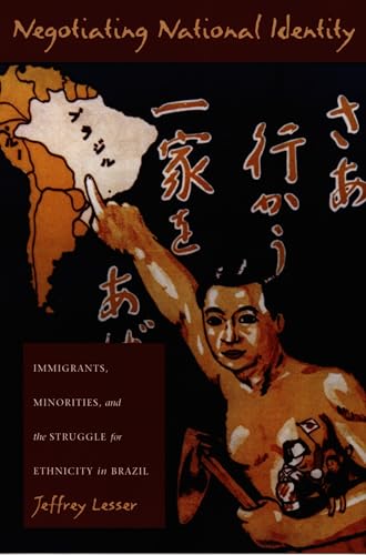 Negotiating National Identity: Immigrants, Minorities, and the Struggle for Ethnicity in Brazil