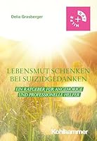 Lebensmut Schenken Bei Suizidgedanken: Ein Ratgeber Fur Angehorige Und Professionelle Helfer 3170418068 Book Cover