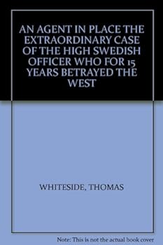 Hardcover AN AGENT IN PLACE THE EXTRAORDINARY CASE OF THE HIGH SWEDISH OFFICER WHO FOR 15 YEARS BETRAYED THE WEST Book