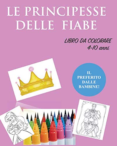 Le principesse delle fiabe. Libro da colorare: età 4-10 anni, il libro da colorare con le principesse più amate delle favole per bambini.