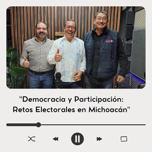 Democracia y Participación: Retos Electorales en Michoacán cover art