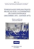 Temoignages Diplomatiques FranÃ§ais Sur La Conference De Constantinople Decembre 1876 - Janvier 1877