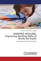 HASHTAG SPELLING: Improving Spelling Skills of Grade Six Pupils: Innovations for This Generation 3659777692 Book Cover