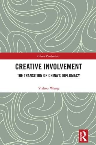Creative Involvement: The Transition of China's Diplomacy (China Perspectives)      1st Edition