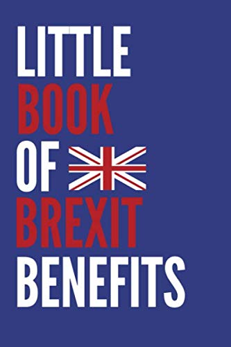 Little Book Of Brexit Benefits: Blank Notebook To Write in