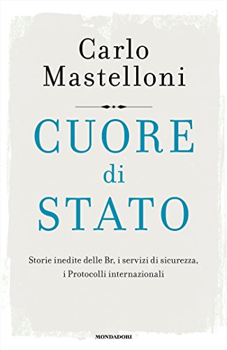 Cuore di Stato: Storie inedite delle Br, i servizi di sicurezza, i Protocolli internazionali
