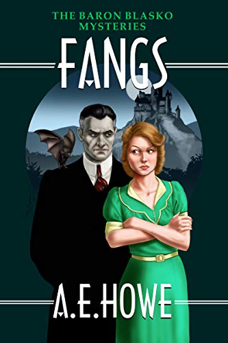 FANGS (The Baron Blasko Mysteries Book 1) by [A. E. Howe]