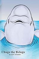 Chuga the Beluga 1512116351 Book Cover
