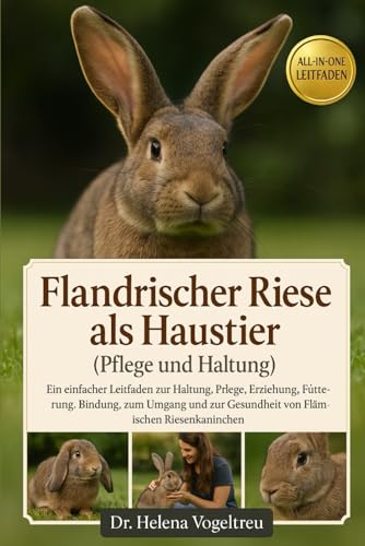 Flandrischer Riese als Haustier (Pflege und Haltung): Ein einfacher Leitfaden zur Haltung , Pflege, Erziehung, Fütterung, Bindung, zum Umgang und zur Gesundheit von Flämischen Riesenkaninchen. Flandrischer Riese als Haustier (Pflege und Haltung): Ein einfacher Leitfaden zur Haltung , Pflege, Erziehung, Fütterung, Bindung, zum Umgang und zur Gesundheit von Flämischen Riesenkaninchen.