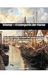 Die Hanse Saga: Wismar – Knotenpunkt der Hanse: Handel, Macht und Alltag in einer der bedeutendsten Hansestädte (Die Hanse Saga – Die Städte der Hanse) - Julian Arvan, Stefan Müller-Gohr 