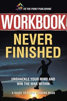 Paperback Workbook: Never Finished: Unshackle Your Mind and Win the War Within by David Goggins Book