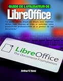  Guide de l\'utilisateur de LibreOffice: Le guide ultime, étape par étape, pour maîtriser Writer, Calc, Impress et Draw et optimiser votre productivité professionnelle et la gestion de vos documents.