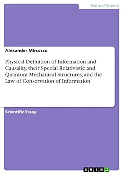Paperback Physical Definition of Information and Causality, their Special Relativistic and Quantum Mechanical Structures, and the Law of Conservation of Informa Book