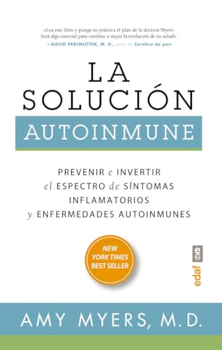 La solución autoinmune: Prevenir e invertir el espectro de sintomas y enfermedades autoinmunes (Spanish Edition)