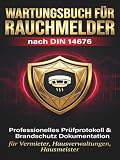 Wartungsbuch für Rauchmelder nach DIN 14676: Professionelles Prüfprotokoll & Brandschutz Dokumentation für Vermieter, Hausverwaltungen, Hausmeister | ... & Anlagen-Inventar für Mehrfamilienhäuser