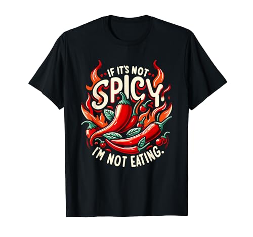 If It's Not Spicy I'm Not Eating Spicy Food Lover Chili Day T-Shirt