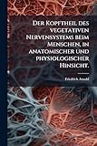 Der Kopftheil Des Vegetativen Nervensystems Beim Menschen, in Anatomischer Und Physiologischer Hinsicht.
