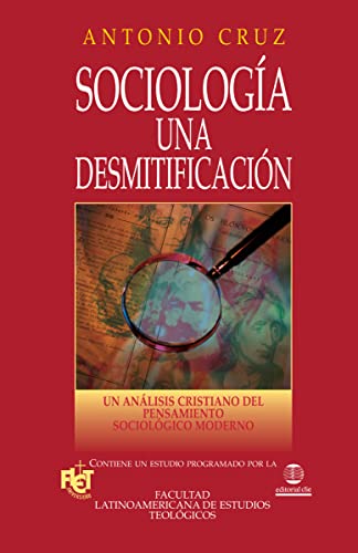 Sociología Una Desmitificación: Un Análisis Cristiano del Pensamiento Sociológico Moderno (SOCIOLOGIA)