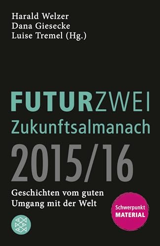 FUTURZWEI Zukunftsalmanach 2015/16: Geschichten vom guten Umgang mit der Welt. Schwerpunkt Material