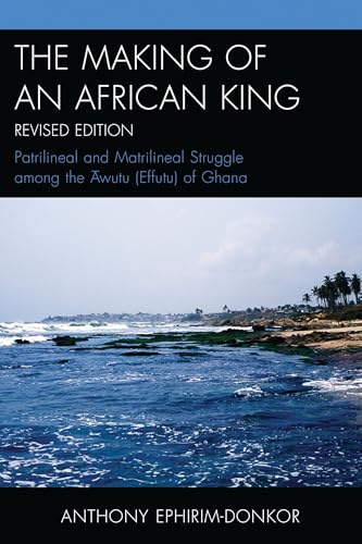 The Making of an African King: Patrilineal and Matrilineal Struggle Among the ? wutu (Effutu) of Ghana