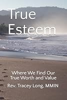True Esteem: Where You Find Your True Worth and Value B0C51TYZVV Book Cover