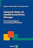  Training für Kinder mit räumlich-konstruktiven Störungen Das neuropsychologische Einzeltraining DIMENSIONER II