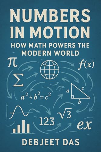 Numbers in Motion: How Math Powers the Modern World