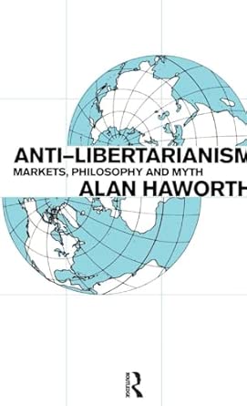Anti-libertarianism: Markets, philosophy and myth book cover