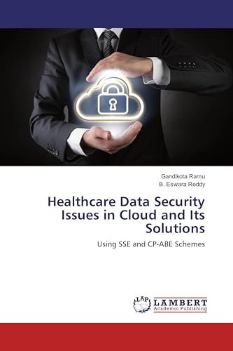 Healthcare Data Security Issues in Cloud and Its Solutions: Using SSE and CP-ABE Schemes