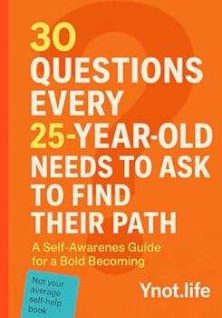 Paperback 30 Questions Every 25 Year Old Needs To Ask To Find Their Path: A Self-Awareness Guide for a Bold Becoming (The 30 Question Series - A Self-Awareness Guide for Every Stage of Becoming) Book