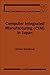 Computer Integrated Manufacturing (CIM) in Japan (Volume 21) (Manufacturing Research and Technology, Volume 21)