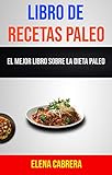Libro De Recetas Paleo: El Mejor Libro Sobre La Dieta Paleo: Paleo Diet