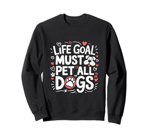 Life Goal Pet Every Dog - Un sueño para los amantes de los perros Sudadera